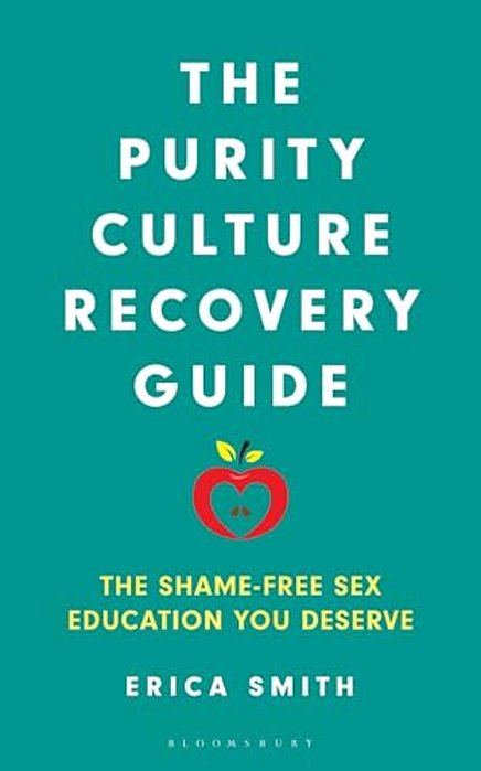 The Purity Culture Recovery Guide: The Shame-Free Sex Education You Deserve-..