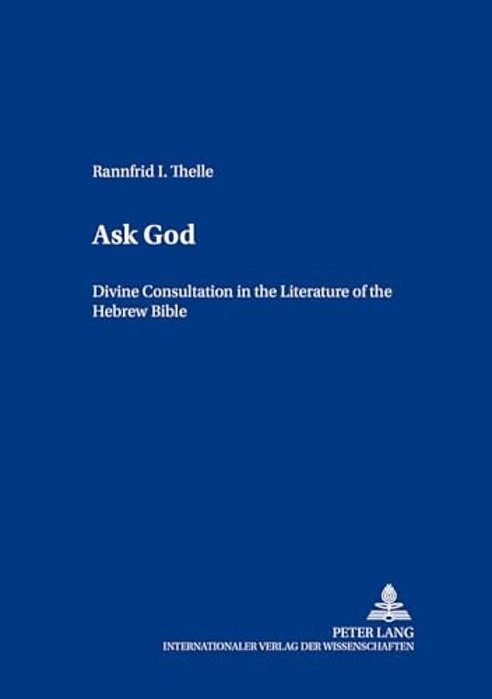 Ask God: Divine Consultation In The Literature Of The Hebrew Bible-..