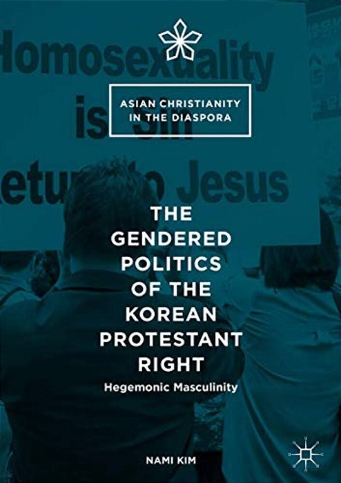 The Gendered Politics Of The Korean Protestant Right: Hegemonic Masculinity-..