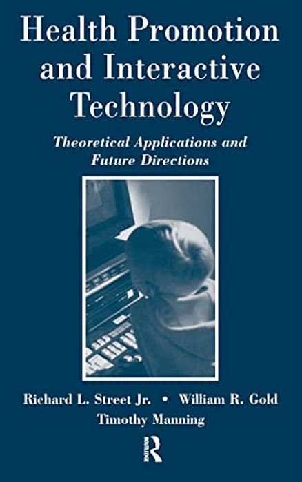 Health Promotion And Interactive Technology: Theoretical Applications And Future Directions-..