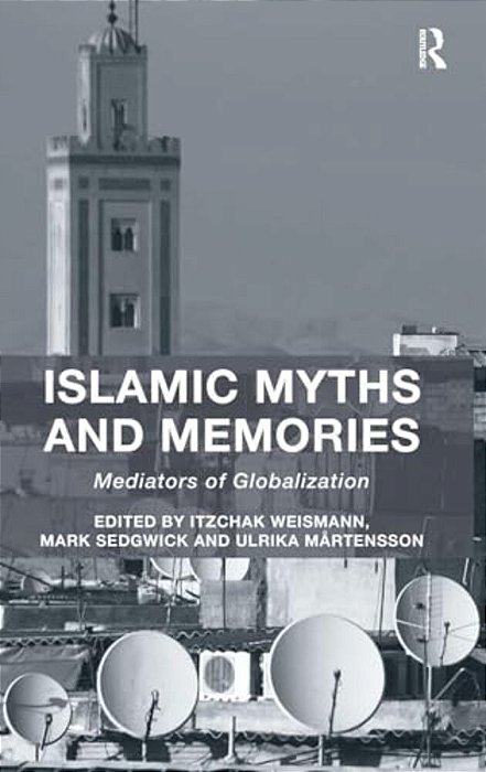 Islamic Myths And Memories: Mediators Of Globalization-..
