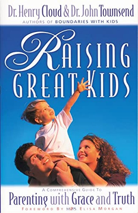 Raising Great Kids: A Comprehensive Guide To Parenting With Grace And Truth-..