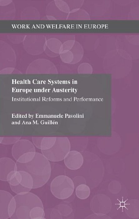Health Care Systems In Europe Under Austerity: Institutional Reforms And Performance-..