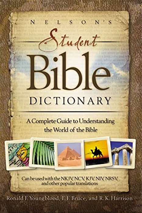 Nelson's Student Bible Dictionary: A Complete Guide To Understanding The World Of The Bible-..