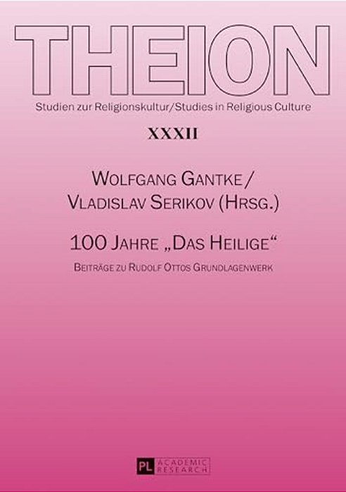 100 Jahre Das Heilige: Beitraege Zu Rudolf Ottos Grundlagenwerk-..
