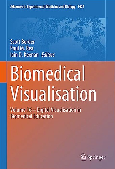 Biomedical Visualisation: Volume 16 - Digital Visualisation In Biomedical Education-..