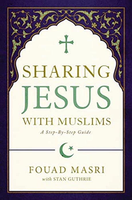 Sharing Jesus With Muslims: A Step-By-step Guide-..