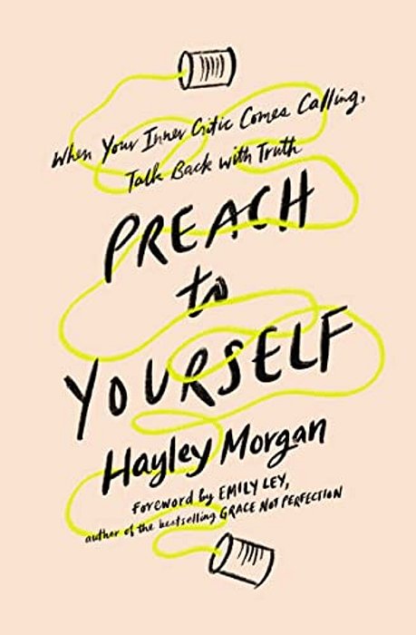 Preach To Yourself: When Your Inner Critic Comes Calling, Talk Back With Truth-..