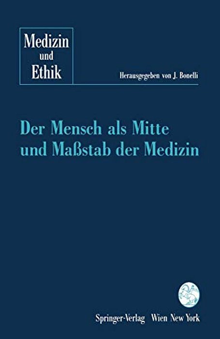 Der Mensch Als Mitte Und Maßstab Der Medizin-..