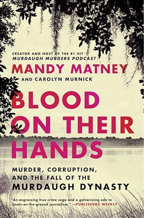 Blood On Their Hands: Murder, Corruption, And The Fall Of The Murdaugh Dynasty-..