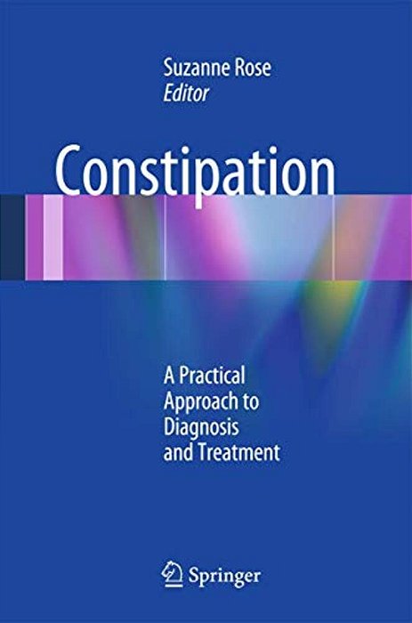 Constipation: A Practical Approach To Diagnosis And Treatment-..
