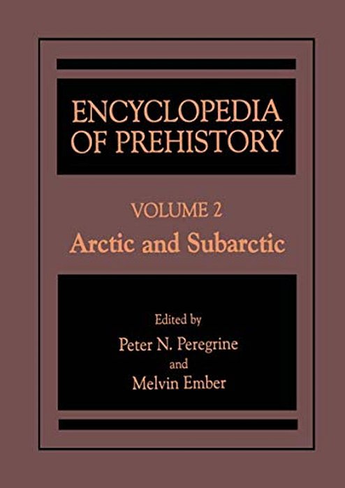 Encyclopedia Of Prehistory: Volume 2: Arctic And Subarctic-..