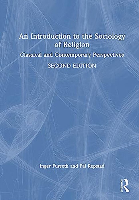 An Introduction To The Sociology Of Religion: Classical And Contemporary Perspectives-..