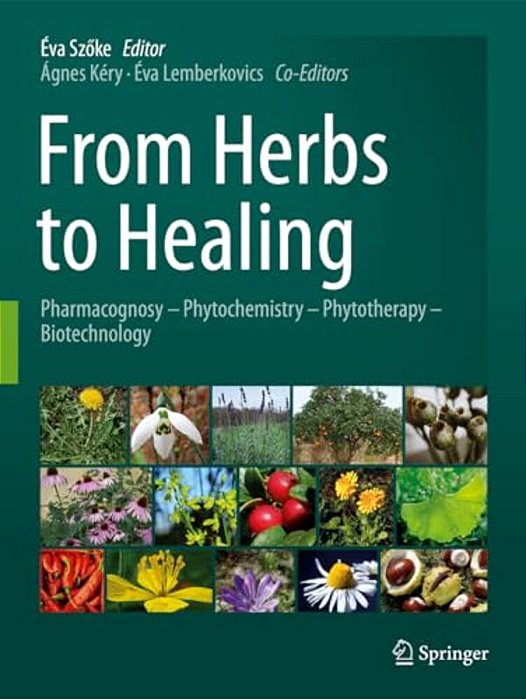 From Herbs To Healing: Pharmacognosy - Phytochemistry - Phytotherapy - Biotechnology-..