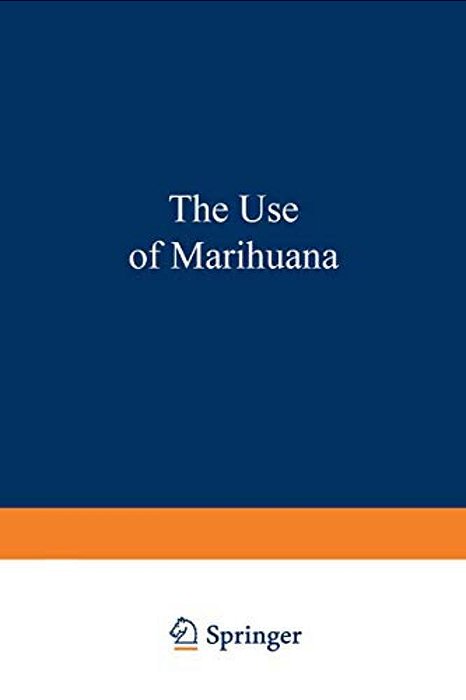 The Use Of Marihuana: A Psychological And Physiological Inquiry-..