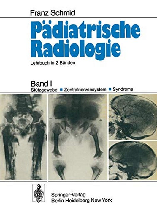 Pädiatrische Radiologie: Band I Stützgewebe - Zentralnervensystem #X00b7; Syndrome-..