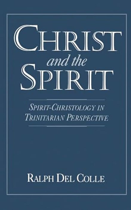 Christ And The Spirit: Spirit-Christology In Trinitarian Perspective-..