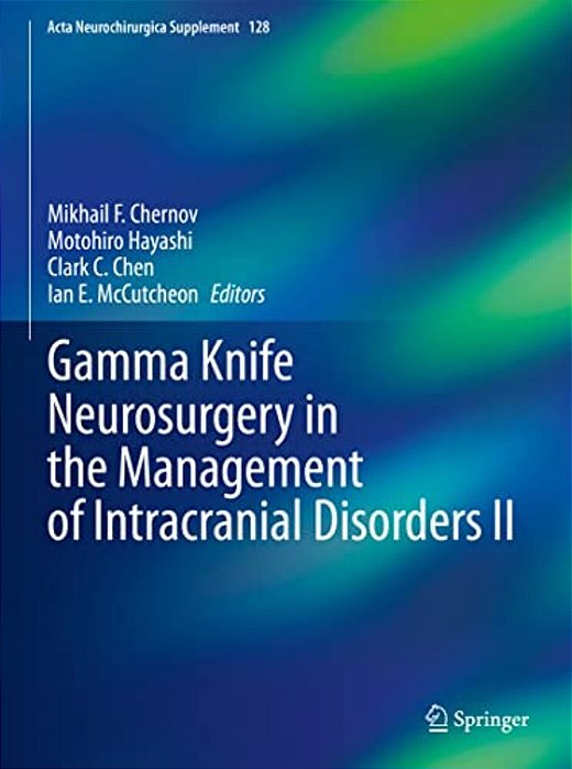 Gamma Knife Neurosurgery In The Management Of Intracranial Disorders II-..