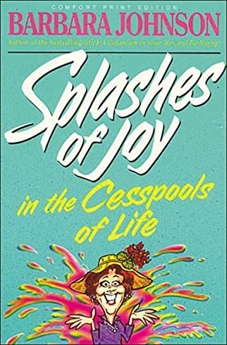Splashes Of Joy In The Cesspools Of Life: Humorous Advice For Navigating Life's Messes-..