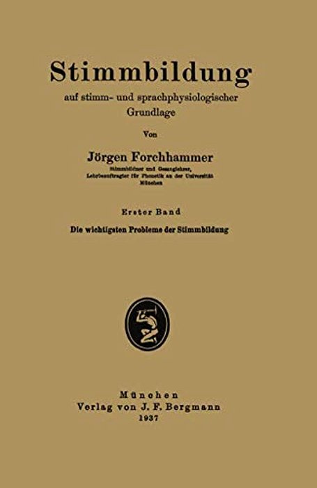 Stimmbildung Auf Stimm- Und Sprachphysiologischer Grundlage: Erster Band Die Wichtigsten Probleme Der Stimmbildung-..