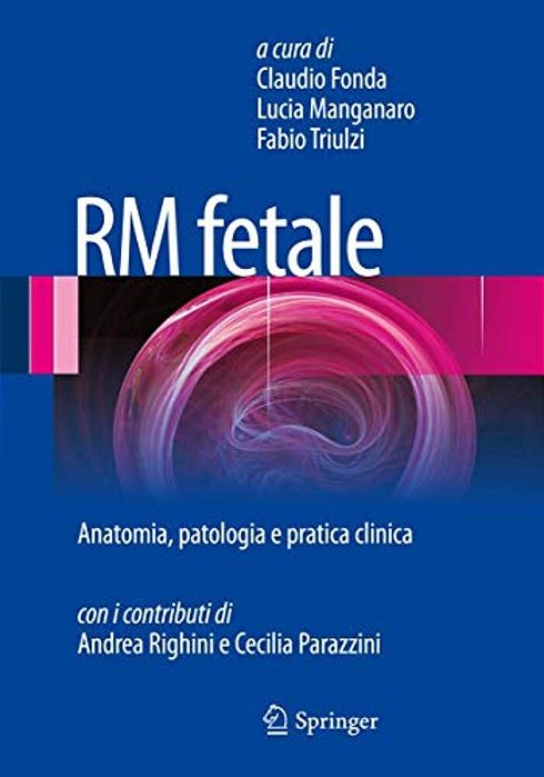 Rm Fetale: Anatomia, Patologia E Pratica Clinica-..