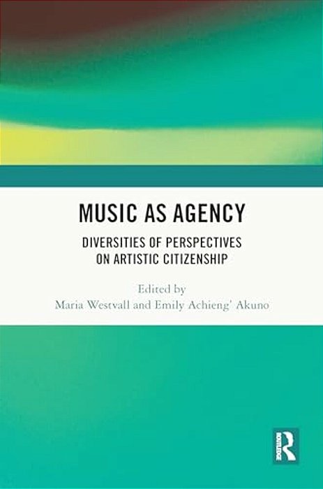 Music As Agency: Diversities Of Perspectives On Artistic Citizenship-..