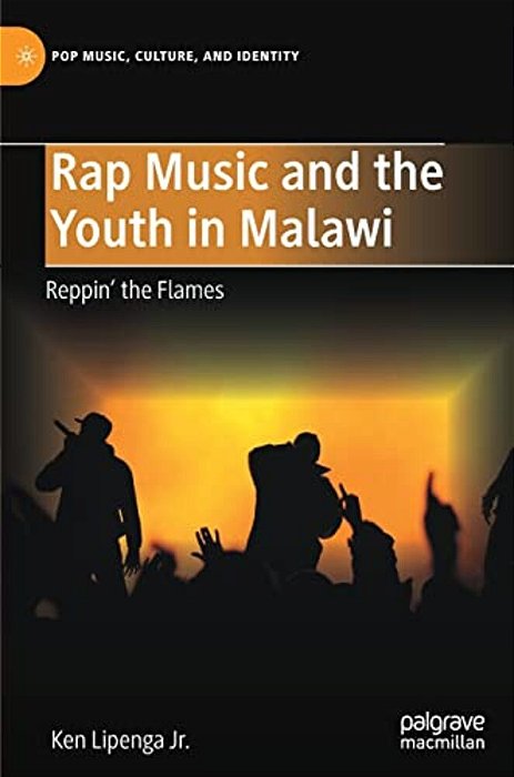 Rap Music And The Youth In Malawi: Reppin' The Flames-..