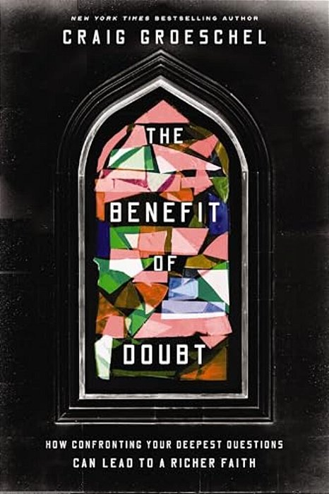 The Benefit Of Doubt: How Confronting Your Deepest Questions Can Lead To A Richer Faith-..