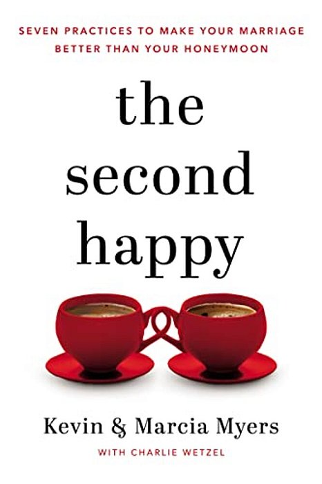 The Second Happy: Seven Practices To Make Your Marriage Better Than Your Honeymoon-..