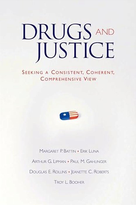 Drugs And Justice: Seeking A Consistent, Coherent, Comprehensive View-..