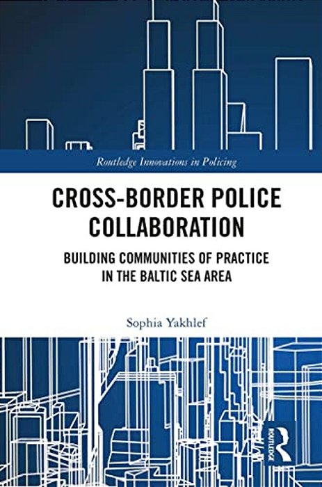 Cross-Border Police Collaboration: Building Communities Of Practice In The Baltic Sea Area-..
