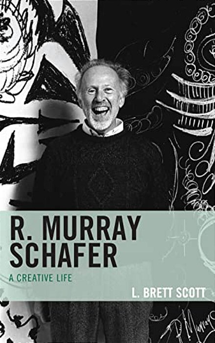 R. Murray Schafer: A Creative Life-..