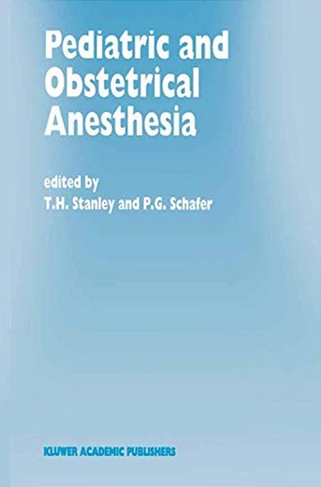 Pediatric And Obstetrical Anesthesia: Papers Presented At The 40Th Annual Postgraduate Course In Anesthesiology, February 1995-..