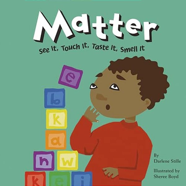 Matter: See It, Touch It, Taste It, Smell It-..