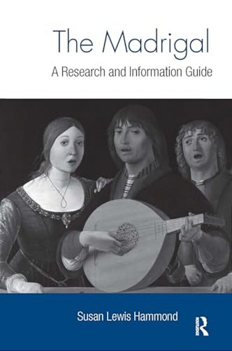 The Madrigal: A Research And Information Guide-..