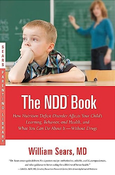 The N. D. D. Book: How Nutrition Deficit Disorder Affects Your Child's Learning, Behavior, And Health, And What You Can Do About It--without Drugs-..