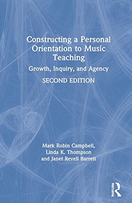 Constructing A Personal Orientation To Music Teaching: Growth, Inquiry, And Agency-..