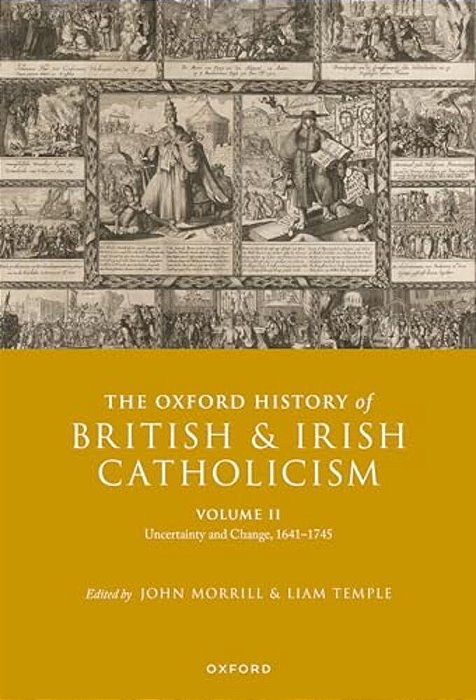 The Oxford History Of British And Irish Catholicism, Volume II: Uncertainty And Change, 1641-1745-..