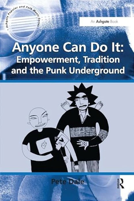 Anyone Can Do It: Empowerment, Tradition And The Punk Underground-..