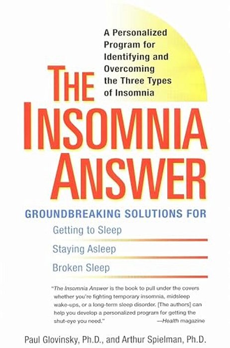 The Insomnia Answer: A Personalized Program For Identifying And Overcoming The Three Types Ofinsomnia-..