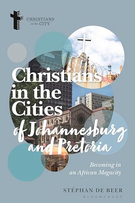 Christians In The Cities Of Johannesburg And Pretoria: Becoming In An African Megacity-..