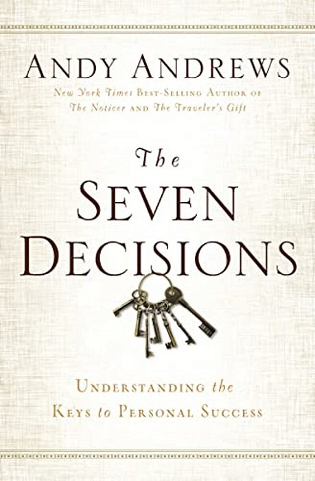 The Seven Decisions: Understanding The Keys To Personal Success-..