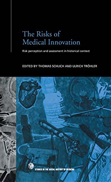 The Risks Of Medical Innovation: Risk Perception And Assessment In Historical Context-..