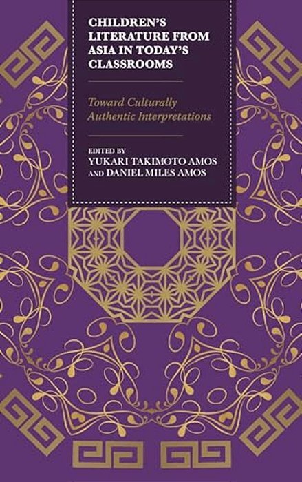 Children's Literature From Asia In Today's Classrooms: Towards Culturally Authentic Interpretations-..