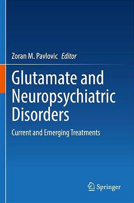 Glutamate And Neuropsychiatric Disorders: Current And Emerging Treatments-..