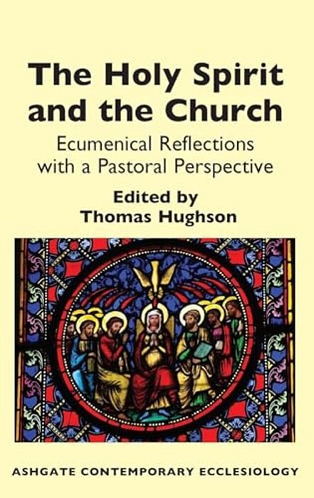 The Holy Spirit And The Church: Ecumenical Reflections With A Pastoral Perspective-..