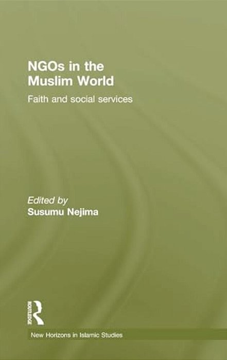 Ngos In The Muslim World: Faith And Social Services-..