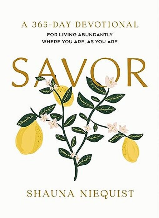 Savor: Living Abundantly Where You Are, As You Are (A 365-Day Devotional, Plus 21 Delicious Recipes)-..