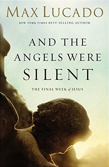 The And The Angels Were Silent: The Final Week Of Jesus-..