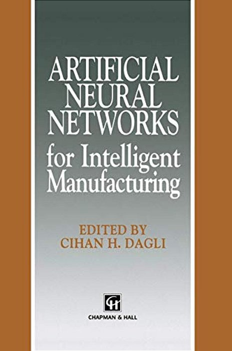 Artificial Neural Networks For Intelligent Manufacturing-..
